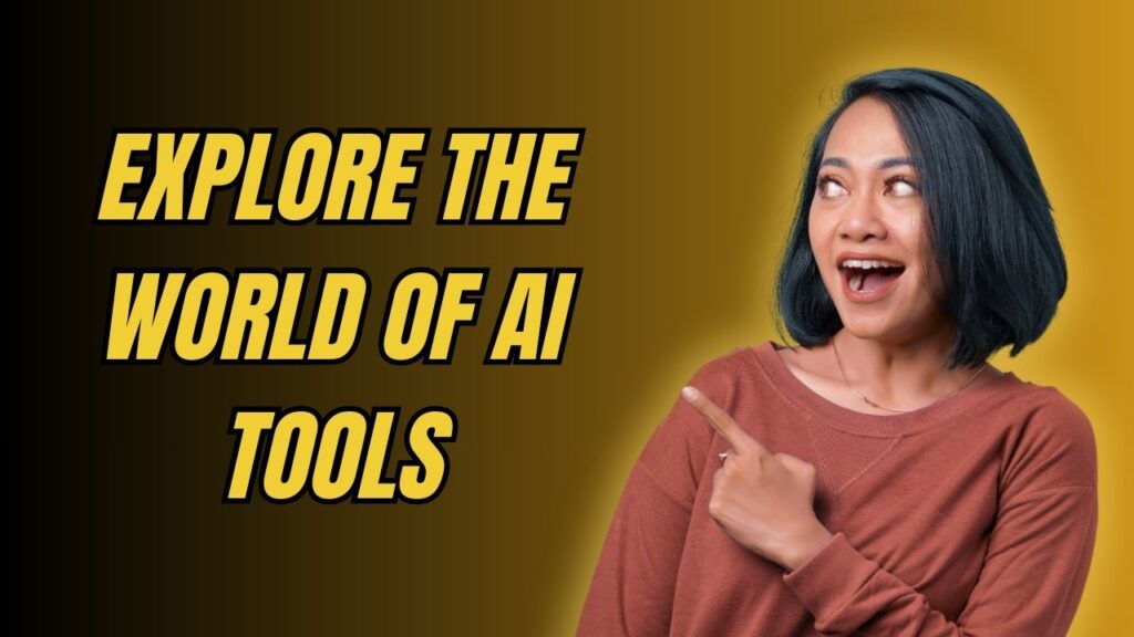 Explore The World of AI Tools